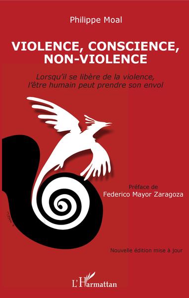 Violence, conscience, non-violence, Lorsqu'il se libère de la violence, l'être humain peut prendre son envol - Nouvelle édition  (9782343124865-front-cover)