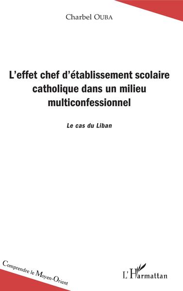 L'effet chef d'établissement scolaire catholique dans un milieu multiconfesssionnel, Le cas du Liban (9782343142845-front-cover)