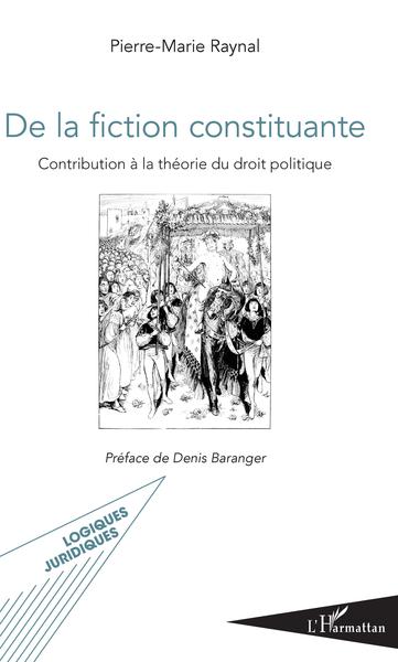 De la fiction constituante, Contribution à la théorie du droit politique (9782343191355-front-cover)