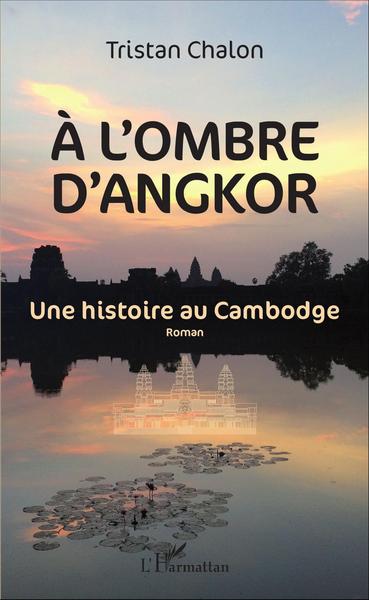 A l'ombre d'Angkor, Une histoire au Cambodge - roman (9782343102191-front-cover)