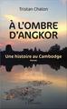 A l'ombre d'Angkor, Une histoire au Cambodge - roman (9782343102191-front-cover)