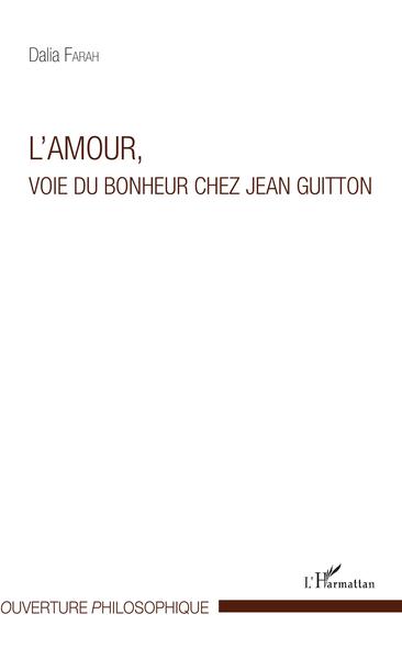 L'amour, voie du bonheur chez Jean Guitton (9782343135144-front-cover)
