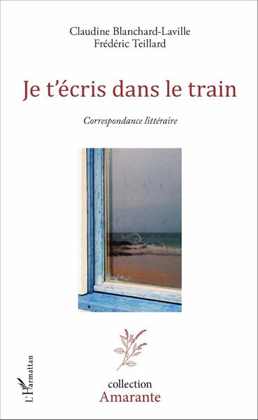 Je t'écris dans le train, Correspondance littéraire (9782343107172-front-cover)