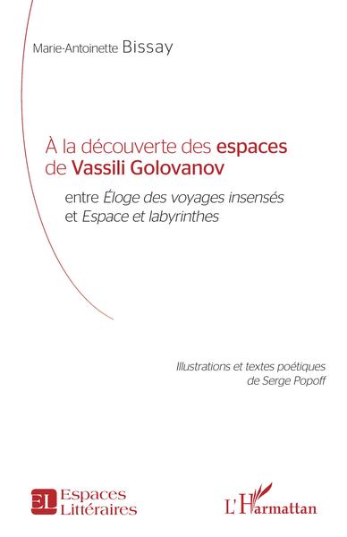 À la découverte des espaces de Vassili Golovanov, entre Éloges des voyages insensés et Espace et labyrinthes (9782343178158-front-cover)