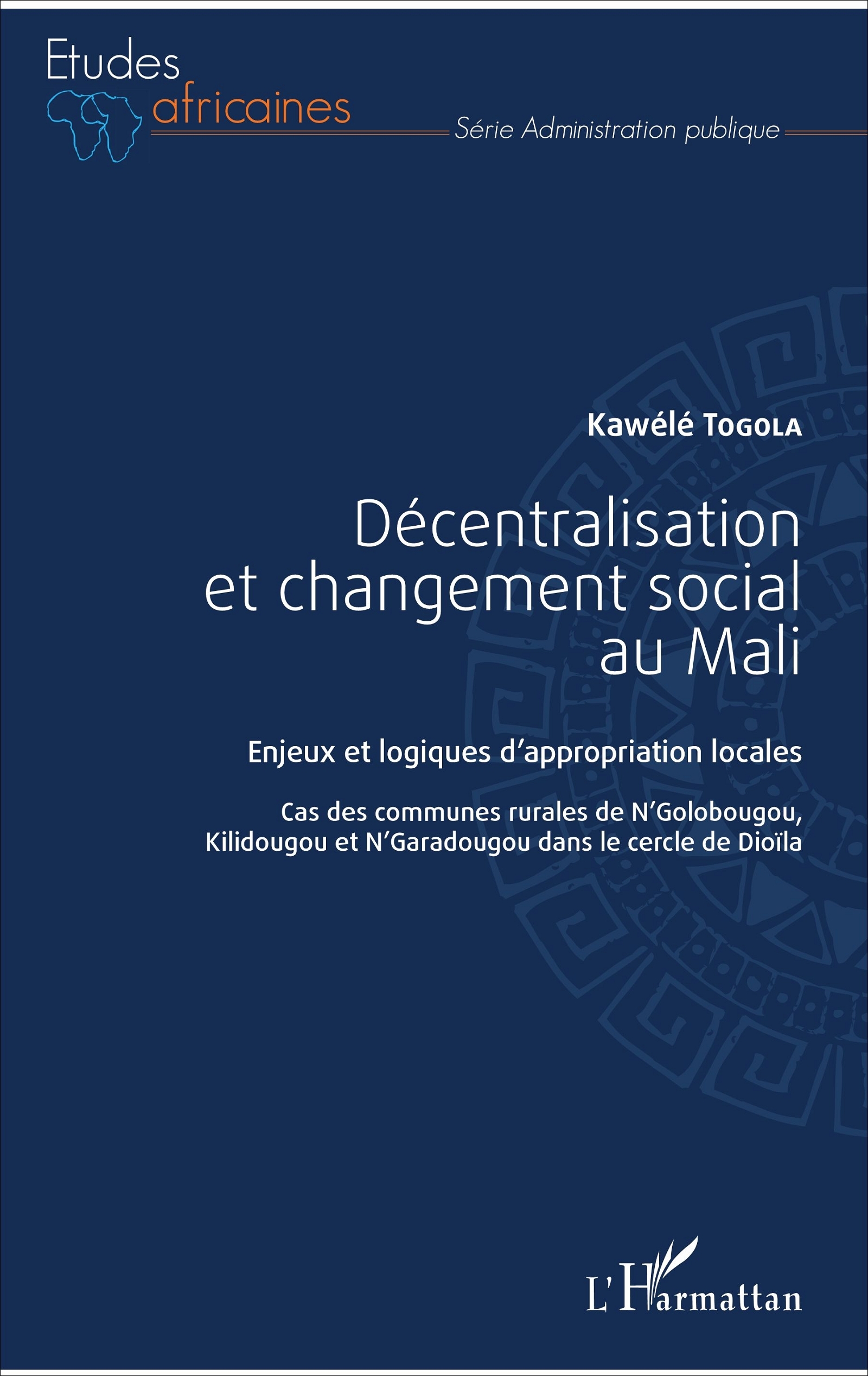 Décentralisation et changement social au Mali, Enjeux et logiques d'appropriation locales - Cas des communes rurales de N'Golobo (9782343118604-front-cover)