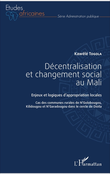 Décentralisation et changement social au Mali, Enjeux et logiques d'appropriation locales - Cas des communes rurales de N'Golobo (9782343118604-front-cover)