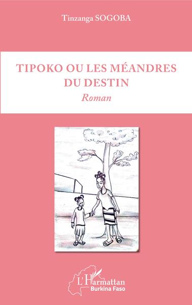 Tipoko ou les méandres du destin, Roman (9782343166780-front-cover)