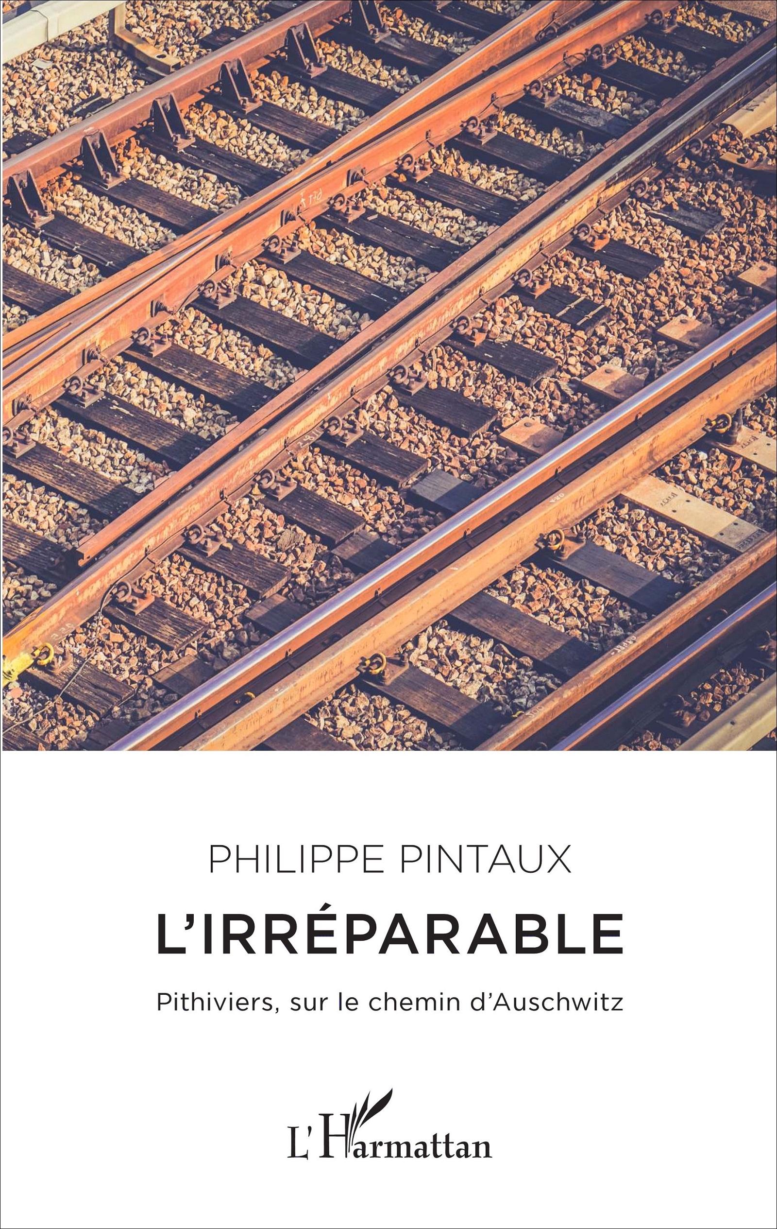 L'irréparable, Pithiviers, sur le chemin d'Auschwitz (9782343109633-front-cover)