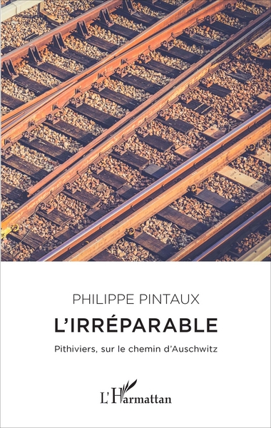 L'irréparable, Pithiviers, sur le chemin d'Auschwitz (9782343109633-front-cover)