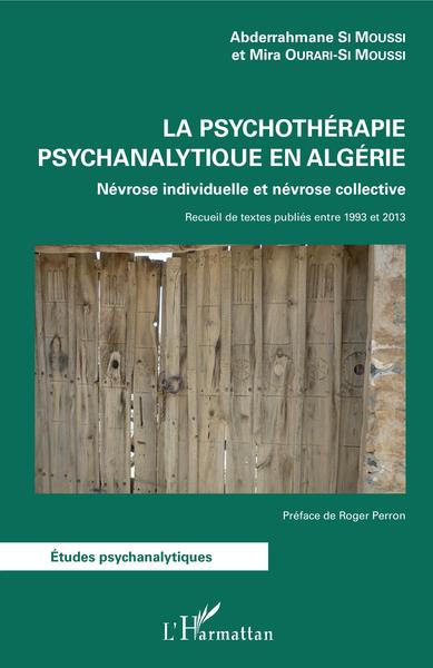 La psychothérapie psychanalytique en Algérie, Névrose individuelle et névrose collective - Recueil de textes publiés entre 1993  (9782343135533-front-cover)
