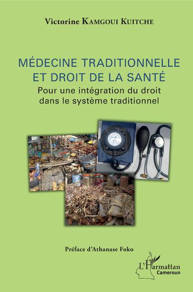 Médecine traditionnelle et droit de la santé, Pour une intégration du droit dans le système traditionnel (9782343131627-front-cover)