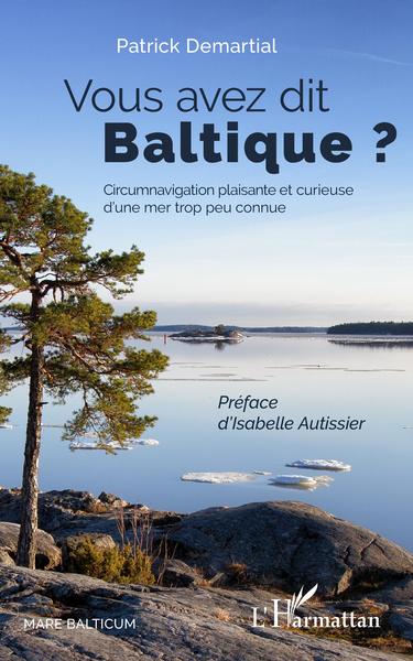 Vous avez dit Baltique ?, Circumnavigation plaisante et curieuse d'une mer trop peu connue (9782343177236-front-cover)