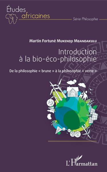 Introduction à la bio-éco-philosophie, De la philosophie "brune" à la philosophie "verte" (9782343136684-front-cover)
