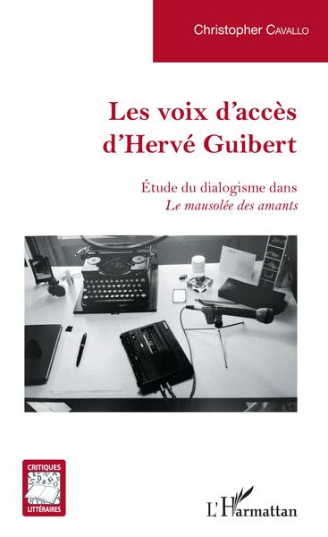 Les voix d'accès d'Hervé Guibert, Étude du dialogisme dans Le mausolée des amants (9782343159225-front-cover)