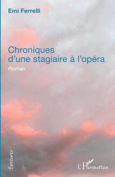 Chroniques d'une stagiaire à l'opéra, Roman (9782343149523-front-cover)