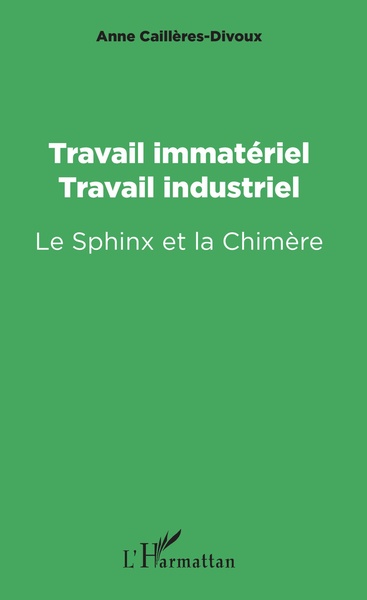 Travail immatériel, travail industriel, Le Sphinx et la Chimère (9782343117393-front-cover)
