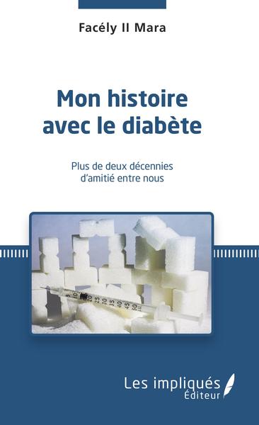 Mon histoire avec le diabète, Plus de deux décennies d'amitié entre nous (9782343196664-front-cover)