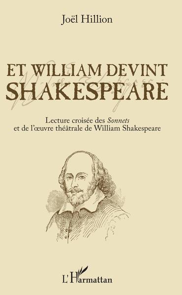 Et William devint Shakespeare, Lecture croisée des Sonnets et de l'oeuvre théâtrale de William Shakespeare (9782343175843-front-cover)