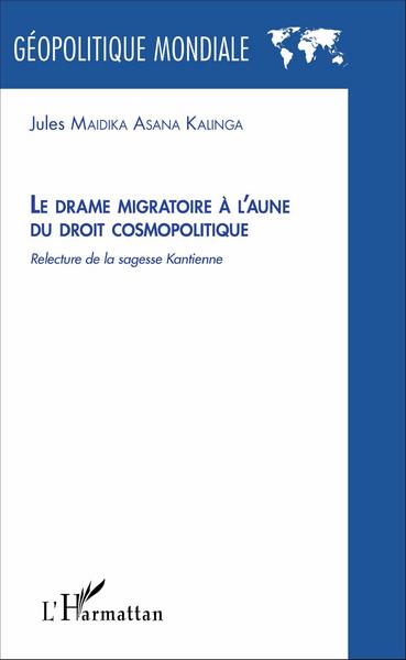 Le drame migratoire à l'aune du droit cosmolitique, Relecture de la sagesse Kantienne (9782343101064-front-cover)