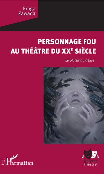 Personnage fou au théâtre du XXe siècle, Le plaisir du délire (9782343129167-front-cover)