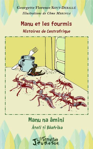 Manu et les fourmis, histoires de Centrafrique, Manu na âmini, âtolï tî Bêafrîka - Bilingue français - sängö (9782343133591-front-cover)