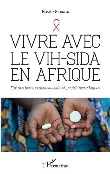 Vivre avec le VIH-Sida en Afrique, Etat des lieux, responsabilités et problèmes éthiques (9782343165936-front-cover)