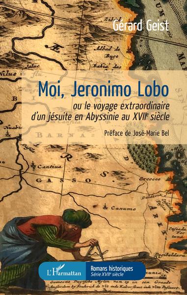 Moi Jeronimo Lobo, ou le voyage extraordinaire d'un jésuite en Abyssinie au XVIIe siècle (9782343172347-front-cover)