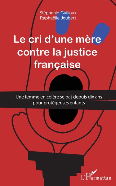 Cri d'une mère contre la justice française, Une femme en colère se bat depuis dix ans pour protéger ses enfants (9782343135380-front-cover)