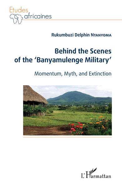 Behind the Scenes of the 'Banyamulenge Military', Momentum, myth and extinction (9782343186979-front-cover)