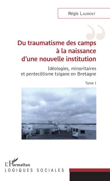 Du traumatisme des camps à la naissance d'une nouvelle institution, Idéologies, minoritaires et pentecôtisme tsigane en Bretagne (9782343163895-front-cover)
