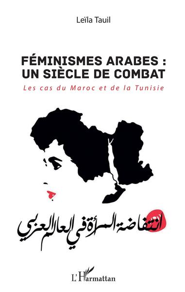 Féminismes arabes : un siècle de combat, Les cas du Maroc et de la Tunisie (9782343146430-front-cover)