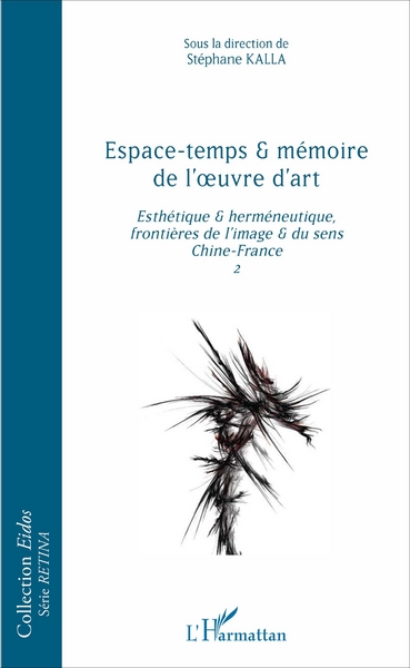 Espace-temps et mémoire de l'oeuvre d'art, esthétique et herméneutique, frontières de l'image et du sens Chine-France 2 (9782343106977-front-cover)