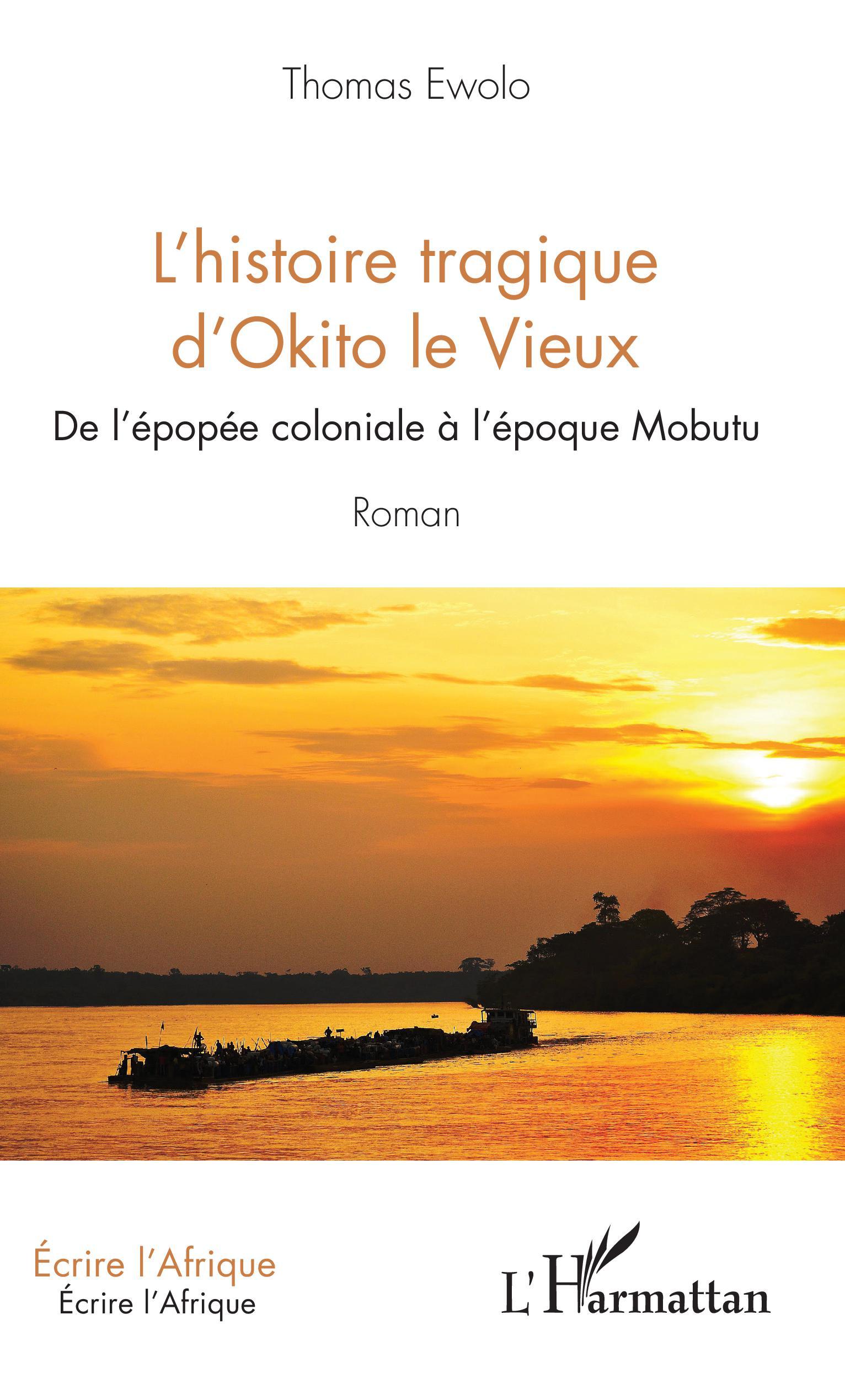 L'histoire tragique d'Okito le Vieux, De l'épopée coloniale à l'époque Mobutu - Roman (9782343184432-front-cover)