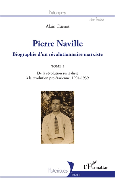 Pierre Naville, Biographie d'un révolutionnaire marxiste - TOME 1 - De la révolution surréaliste à la révolution prolétarienne,  (9782343111827-front-cover)