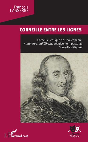 Corneille entre les lignes, Corneille, critique de Shakespeare. Alidor ou L'indifférent, déguisement pastoral, - Corneille défig (9782343181004-front-cover)