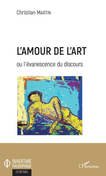 L'amour de l'art, ou l'évanescence du discours (9782343164663-front-cover)