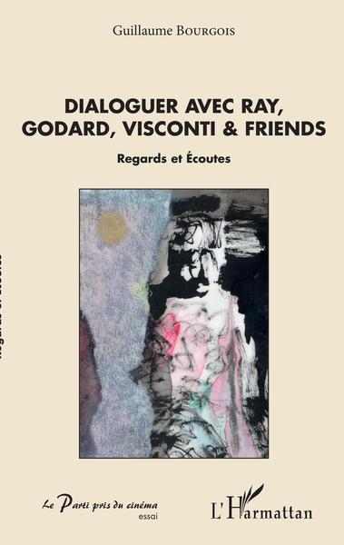 Dialoguer avec Ray, Godard, Visconti & friends, Regards et Ecoutes (9782343189789-front-cover)