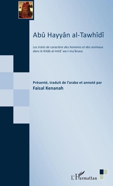 Abû Hayyân al-Tawhîdî, Les traits de caractère des hommes et des animaux dans le Kitâb al-Imtâ' wa-I-mu'ânasa (9782343190174-front-cover)