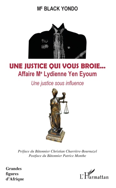 Une justice qui vous broie... Affaire Me Lydienne Yen Eyoum, Une justice sous influence (9782343132907-front-cover)