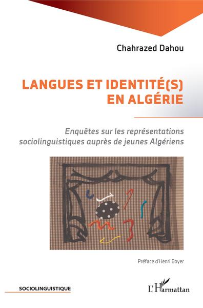 Langues et identité(s) en Algérie, Enquêtes sur les représentations sociolinguistiques auprès de jeunes Algériens. (9782343183558-front-cover)