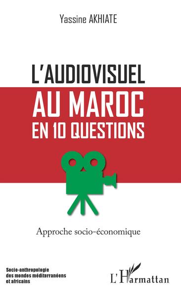 L'audiovisuel au Maroc en 10 questions, Approche socio-économique (9782343149684-front-cover)