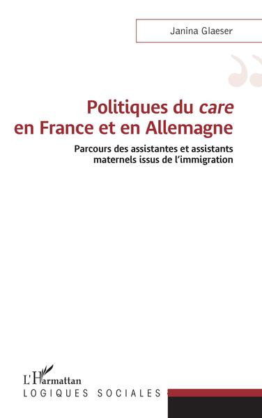 Politiques du care en France et en Allemagne, Parcours des assistantes et assistants maternels issus de l'immigration (9782343163062-front-cover)