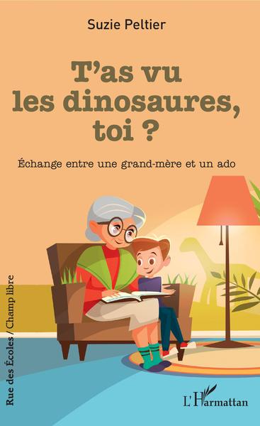 T'as vu les dinosaures, toi ?, Échange entre une grand-mère et un ado (9782343194547-front-cover)