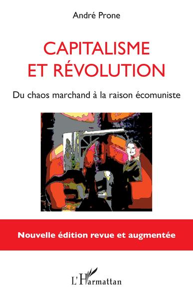 Capitalisme et révolution, Du chaos marchand à la raison écomuniste - Nouvelle édition revue et augmentée (9782343174570-front-cover)