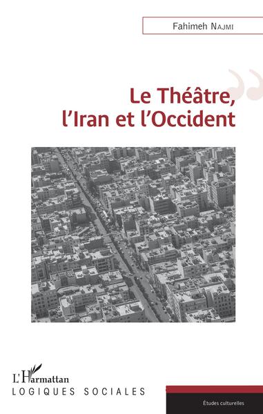 Le Théâtre, l'Iran et l'Occident (9782343139982-front-cover)