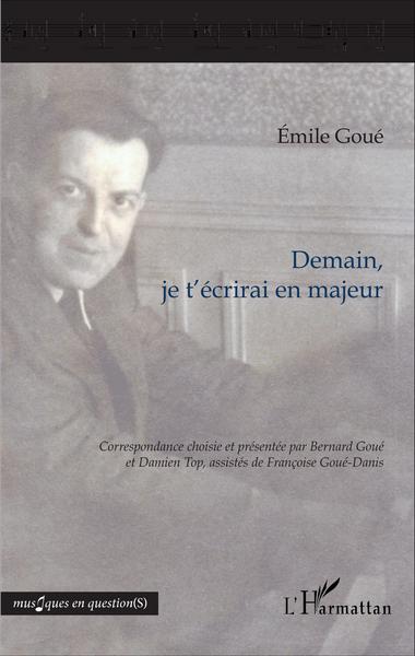 Demain, je t'écrirai en majeur, Correspondance d'Émile Goué (9782343100777-front-cover)