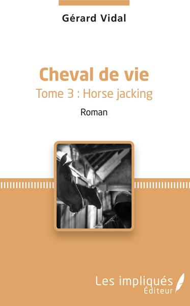 Cheval de vie, Tome 3 : Horse Jacking - Roman (9782343141923-front-cover)
