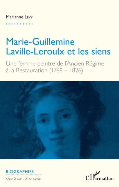 Marie-Guillemine Laville-Leroulx et les siens, Une femme peintre de l'Ancien régime à la Restauration (1768-1826) (9782343140568-front-cover)