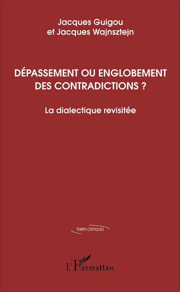 Dépassement ou englobement des contradictions ?, La dialectique revisitée (9782343104751-front-cover)