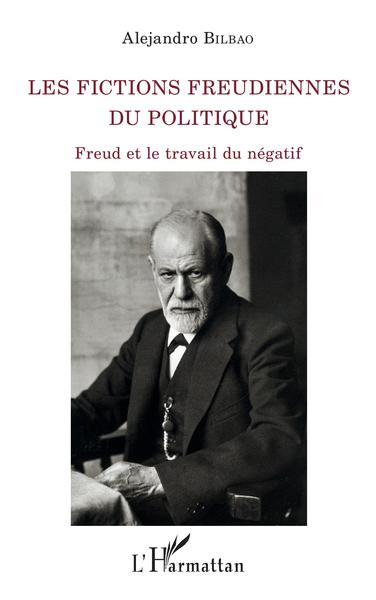 Les fictions freudiennes du politique, Freud et le travail du négatif (9782343148960-front-cover)
